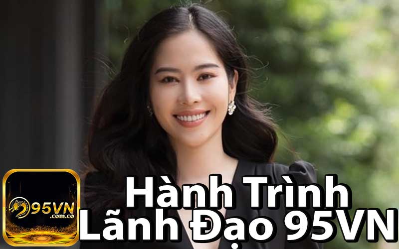 Hành Trình Lãnh Đạo Nhà Cái 95VN